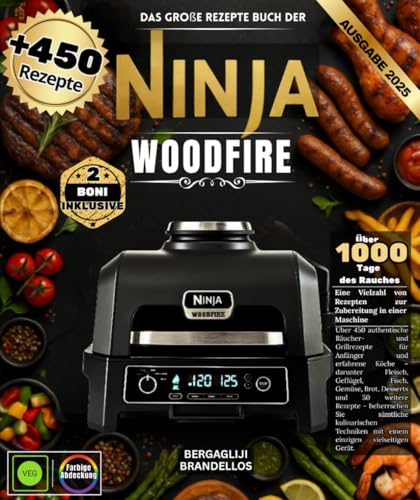 Das große Rezepte Buch der Ninja Woodfire Über 450 authentische Räucher- und Grillrezepte für Anfänger und Experten – Fleisch, Geflügel, Fisch, ... Sie alle Kochmethoden in einer Maschine.