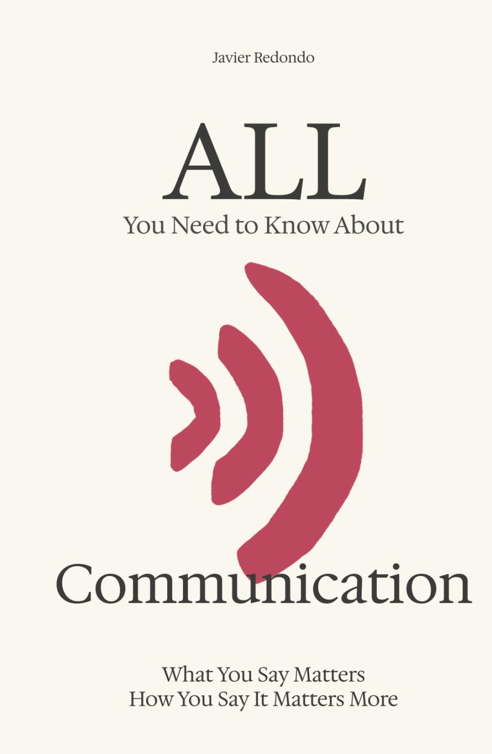 All You Need to Know About Communication: What You Say Matters — How You Say It Matters More