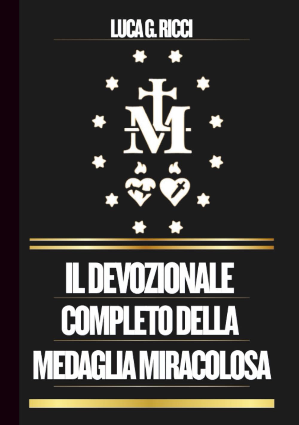 IL DEVOZIONALE COMPLETO DELLA MEDAGLIA MIRACOLOSA: Potente Novena, Litania, Coroncina e Suppliche di Emergenza per Situazioni Impossibili (THE TRIAD DEVOTIONAL SERIES)