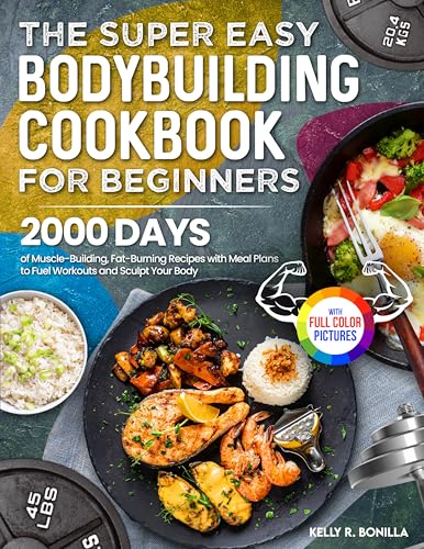 The Super Easy Bodybuilding Cookbook for Beginners: 2000 Days of