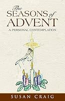 The Seasons of Advent: A Personal Contemplation 1490860479 Book Cover