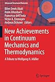  New Achievements in Continuum Mechanics and Thermodynamics: A Tribute to Wolfgang H. Müller (Advanced Structured Materials, 108, Band 108)