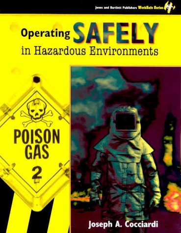 Operating Safely in Hazardous Environments (Jones and Bartlett Publishers Worksafe Series)