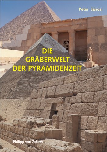 Die Gräberwelt der Pyramidenzeit (Zaberns Bildbaende Zur Archaeologie) (Zaberns Bildbände zur Arch Die Gräberwelt der Pyramidenzeit (Zaberns Bildbaende Zur Archaeologie) (Zaberns Bildbände zur Arch