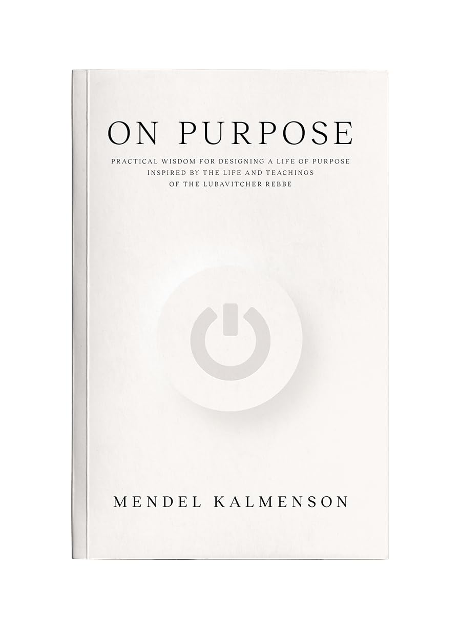 On Purpose: Practical Wisdom for Designing a Life of Purpose Inspired by the Life and Teachings of the Lubavitcher Rebbe