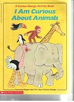 I Am Curious About Animals: A Curious George Activity Book 0590418742 Book Cover