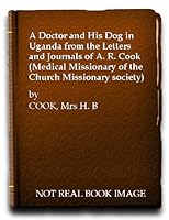 A doctor and his dog in Uganda: From the Letters and Journals of A. R. Cook B0008A52XW Book Cover