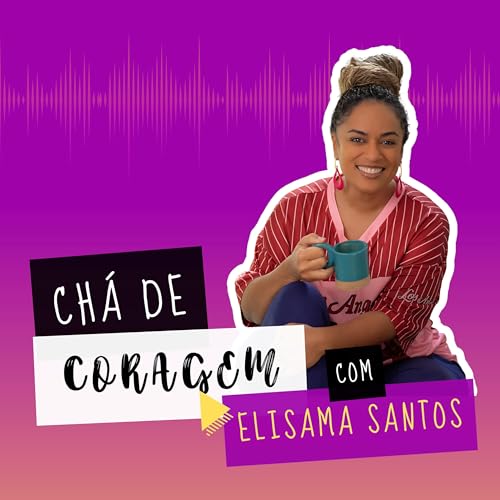 Page de couverture de Ep. 19 - O QUE SUSTENTA AS RELAÇÕES? Chá de coragem, com Elisama Santos
