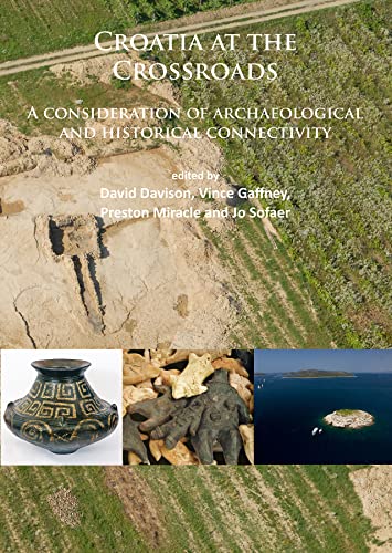 Croatia at the Crossroads: A consideration of archaeological and historical connectivity: Proceedings of conference held at Europe House, Smith ... accession of Croatia to the European Union