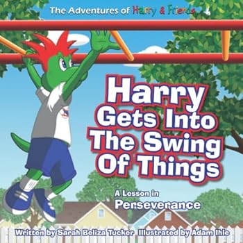 Paperback Harry Gets Into The Swing Of Things: A Children's Book on Perseverance and Overcoming Life's Obstacles and Goal Setting. (The Adventures of Harry and Friends) Book
