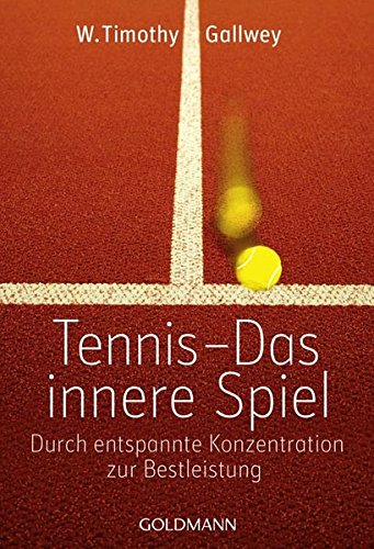 Tennis - Das innere Spiel: Durch entspannte Konzentration zur Bestleistung Tennis - Das innere Spiel: Durch entspannte Konzentration zur Bestleistung