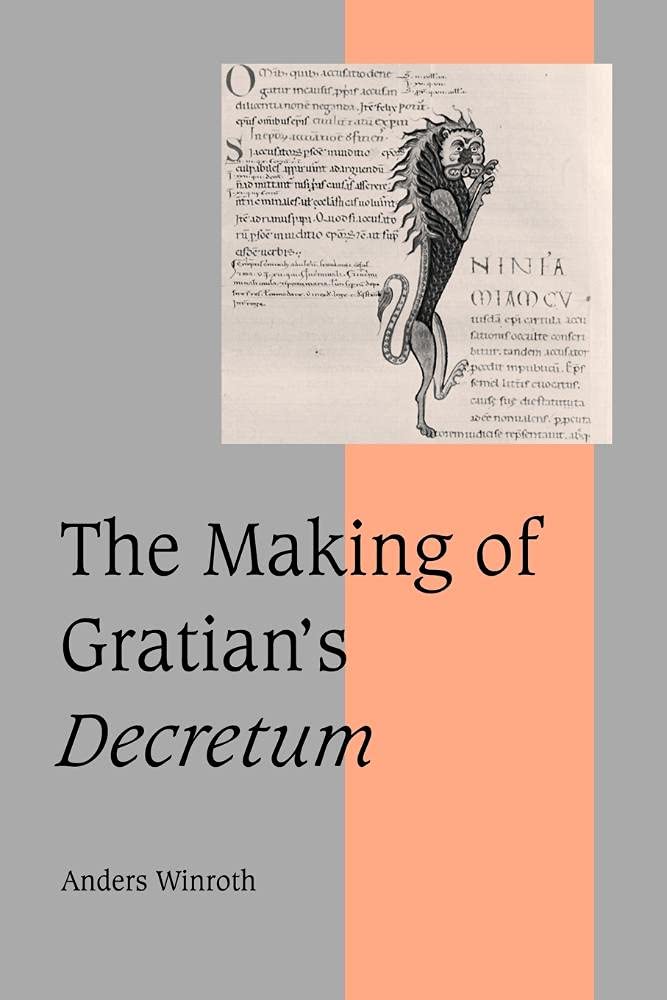 The Making of Gratian's Decretum: 49 (Cambridge Studies in Medieval Life and Thought: Fourth Series, Series Number 49)