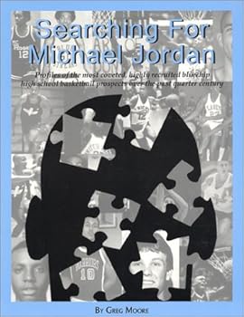 Hardcover Searching for Michael Jordan: Profiles of the Most Coveted, Highly Recruited Bluechip High School Basketball Prospects Over the Past Quarter Century Book