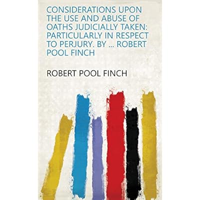 Considerations Upon the Use and Abuse of Oaths Judicially Taken