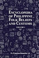 Encyclopedia of Philippine Folk Beliefs and Customs: Volume 1 1723724068 Book Cover