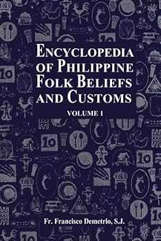 Encyclopedia of Philippine Folk Beliefs and Customs: Volume 1 - Book  of the Encyclopedia of Philippine Folk Beliefs and Customs