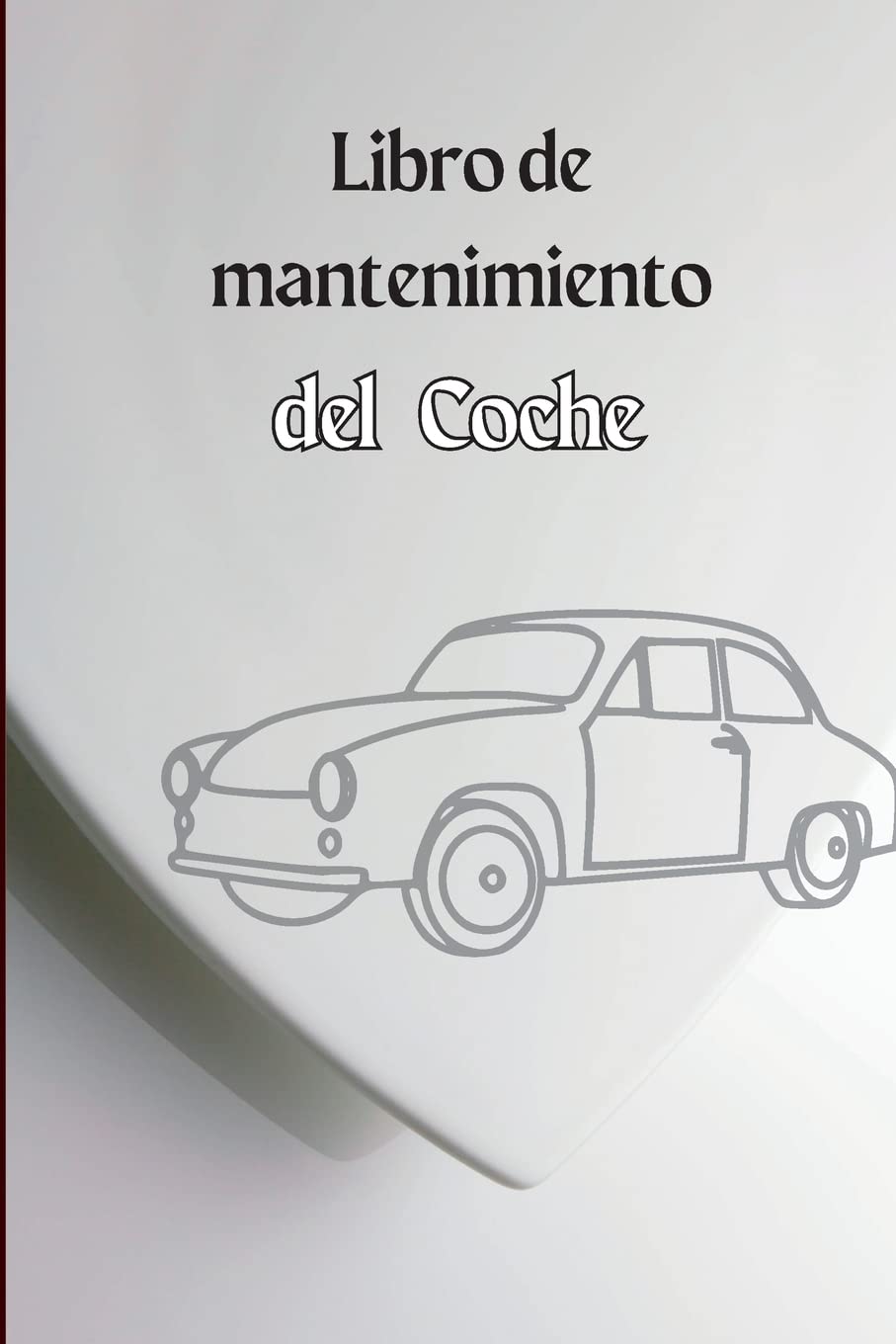 Cuaderno de Mantenimiento del Coche: Cuaderno de mantenimiento completo del vehículo, Diario de reparación del automóvil, Libro de registro de cambios ... Kilómetros, Neumáticos Notas de re