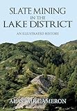 Slate Mining in the Lake District: An Illustrated History