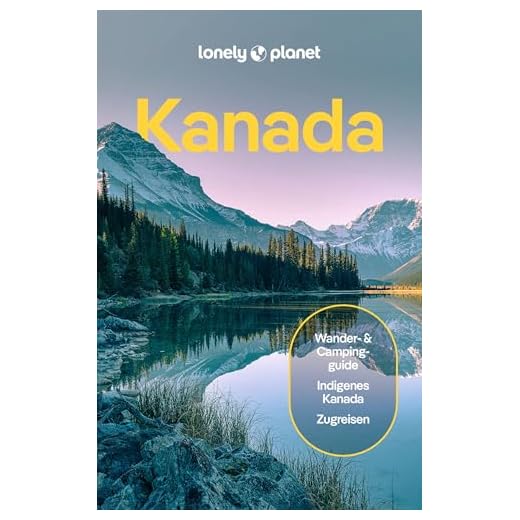 LONELY PLANET Reiseführer Kanada: Eigene Wege gehen und Einzigartiges erleben.