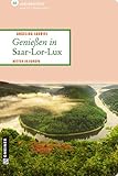  Genießen in Saar-Lor-Lux: 66 Lieblingsplätze und 11 Genusstipps: Mitten in Europa (Lieblingsplätze im GMEINER-Verlag)