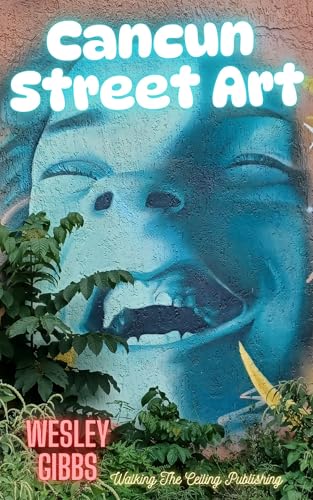 Cancun Street Art (South American Street Art Book 14)