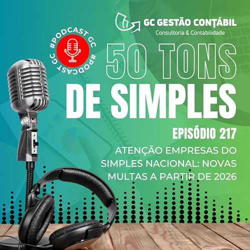 #PodCastGC 217: Aten&ccedil;&atilde;o empresas do Simples Nacional: Novas multas a partir de 2026