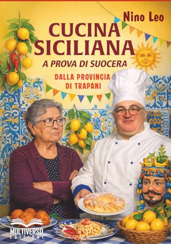 Cucina Siciliana a prova di suocera: Ricette dalla provincia di Trapani