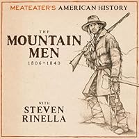 MeatEater's American History: The Mountain Men (1806-1840) audio book
