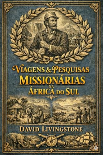 Viagens e Pesquisas Missionárias na África do Sul (Portuguese Edition)