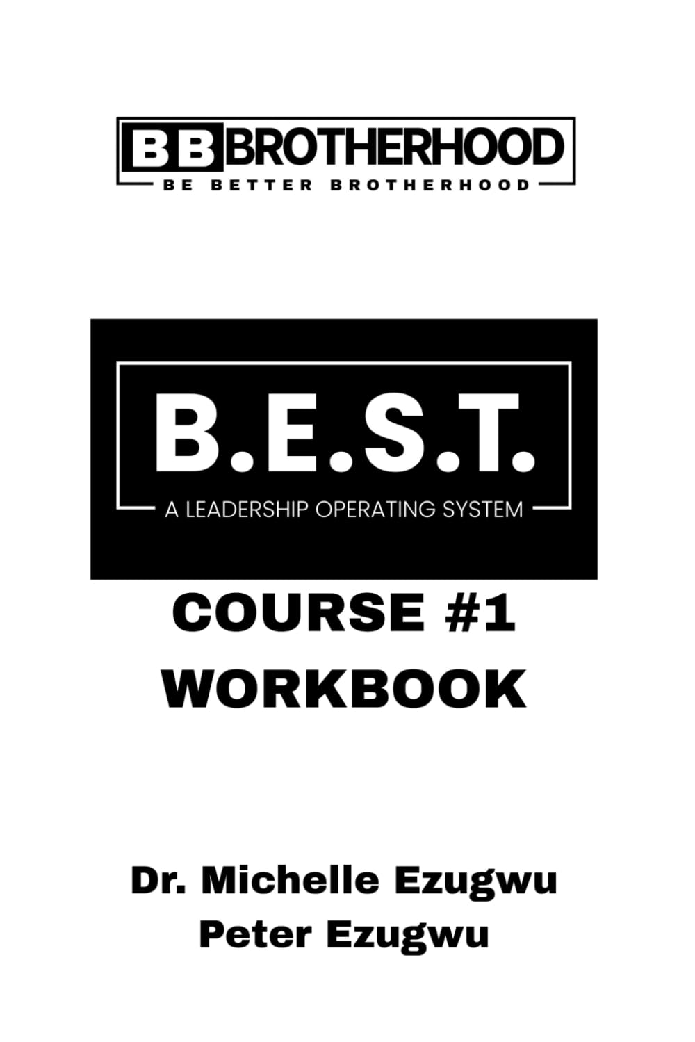 BE BETTER BROTHERHOOD WORKBOOK: for the B.E.S.T. Leadership Operating System