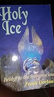 Holy Ice: Bridge to the Subconscious 1880090023 Book Cover