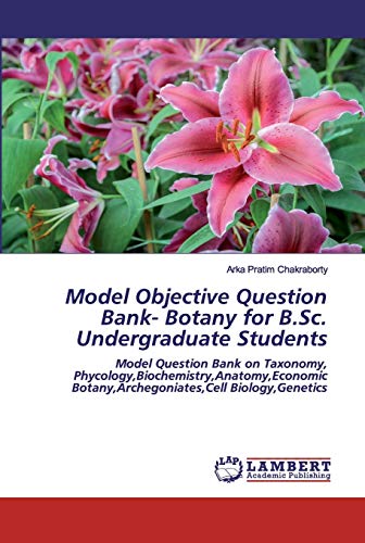 Model Objective Question Bank- Botany for B.Sc. Undergraduate Students: Model Question Bank on Taxonomy, Phycology,Bioch