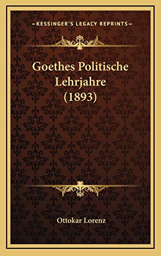 Goethes Politische Lehrjahre (1893) (German Edition)