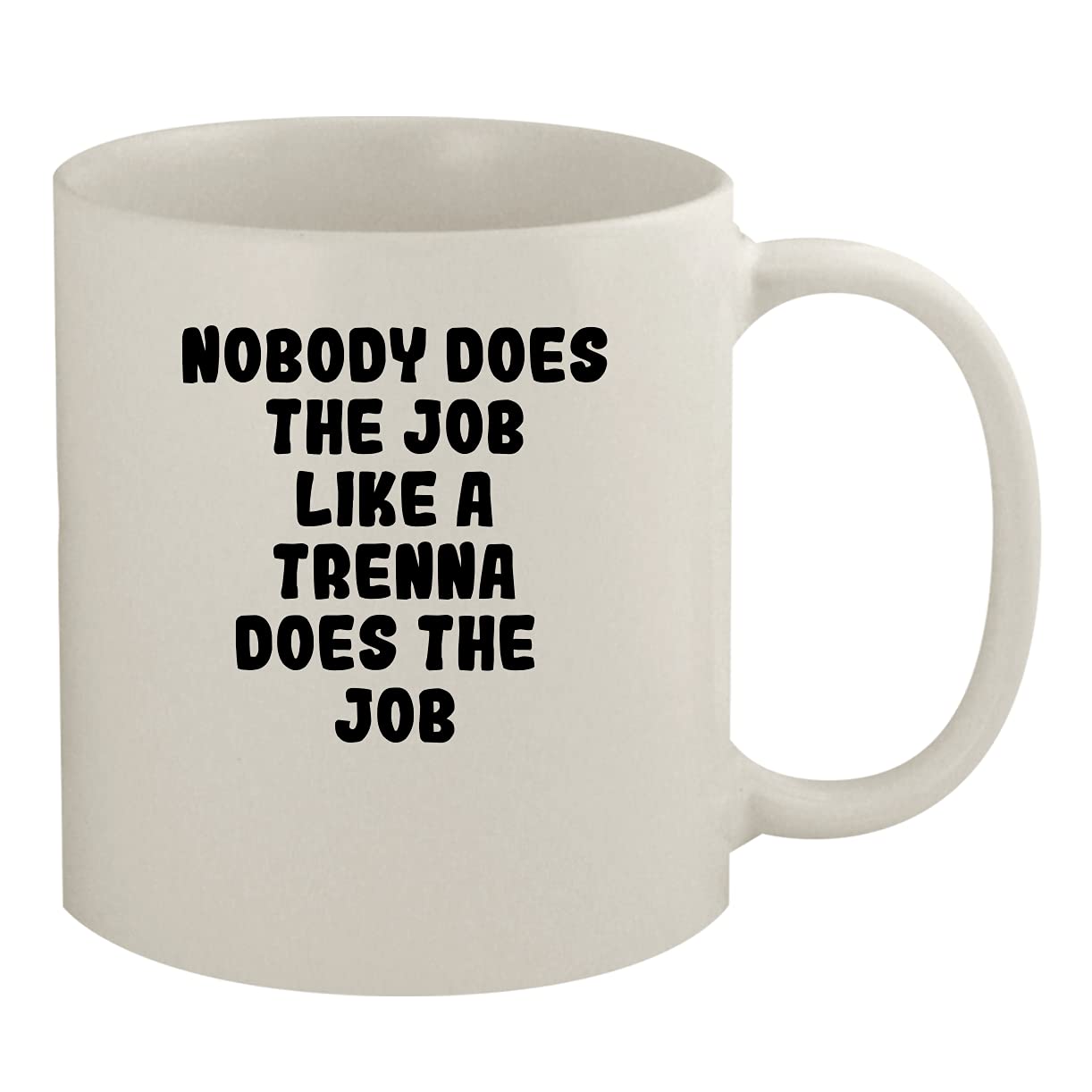 Molandra Products Nobody Does The Job Like A Trenna Does The Job - 11oz Ceramic White Coffee Mug, White