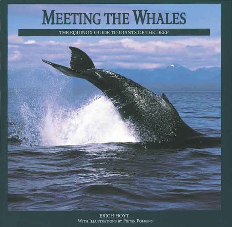 Meeting the Whales: The Equinox Guide to Giants of the Deep Hoyt, Erich and Folkens, Pieter