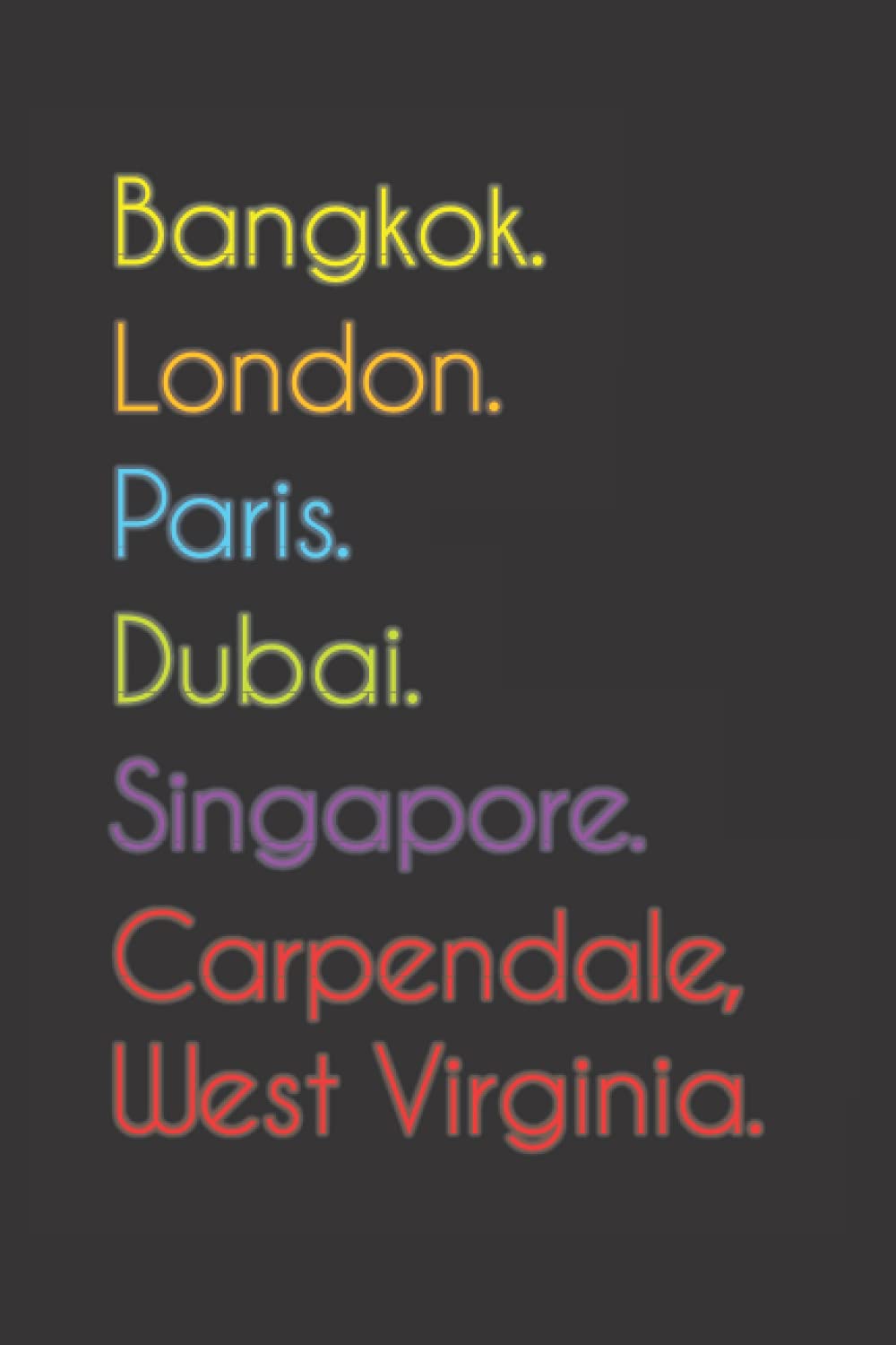 Bangkok. London. Paris. Dubai. Singapore. Carpendale, West Virginia.: Funny Notebook | Journal | Diary, 110 pages, wide ruled paper. For people loving Carpendale, West Virginia.