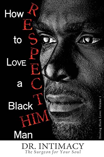How to LOVE a Black Man: R.E.S.P.E.C.T. H.I.M. (Healing Black Love) How to LOVE a Black Man: R.E.S.P.E.C.T. H.I.M. (Healing Black Love)