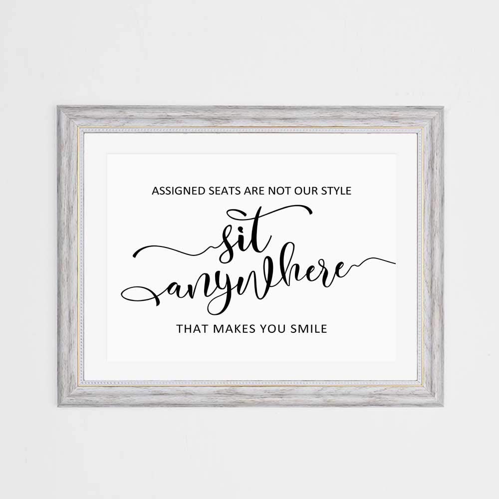 Assigned Seats Sign Assigned Seats Are Not Our Style So Sit Anywhere That Makes You Smile Elegant Wedding Simple Signs UNFRAMED 8x10 inch