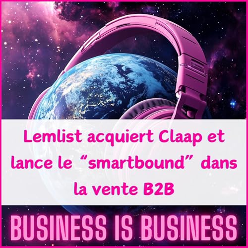 Lemlist acquiert Claap et lance le smartbound dans la vente B2B