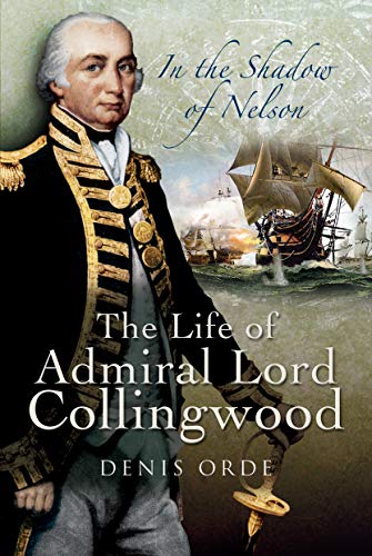 In the Shadow of Nelson: The Life of Admiral Lord Collingwood