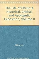 The Life of Christ: A Historical, Critical, and Apologetic Exposition, Volume II B002570XG2 Book Cover
