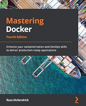 Book cover Mastering Docker: Enhance your containerization and DevOps skills to deliver production-ready applications, 4th Edition