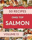 OMG! Top 50 Salmon Recipes Volume 13: An One-of-a-kind Salmon Cookbook