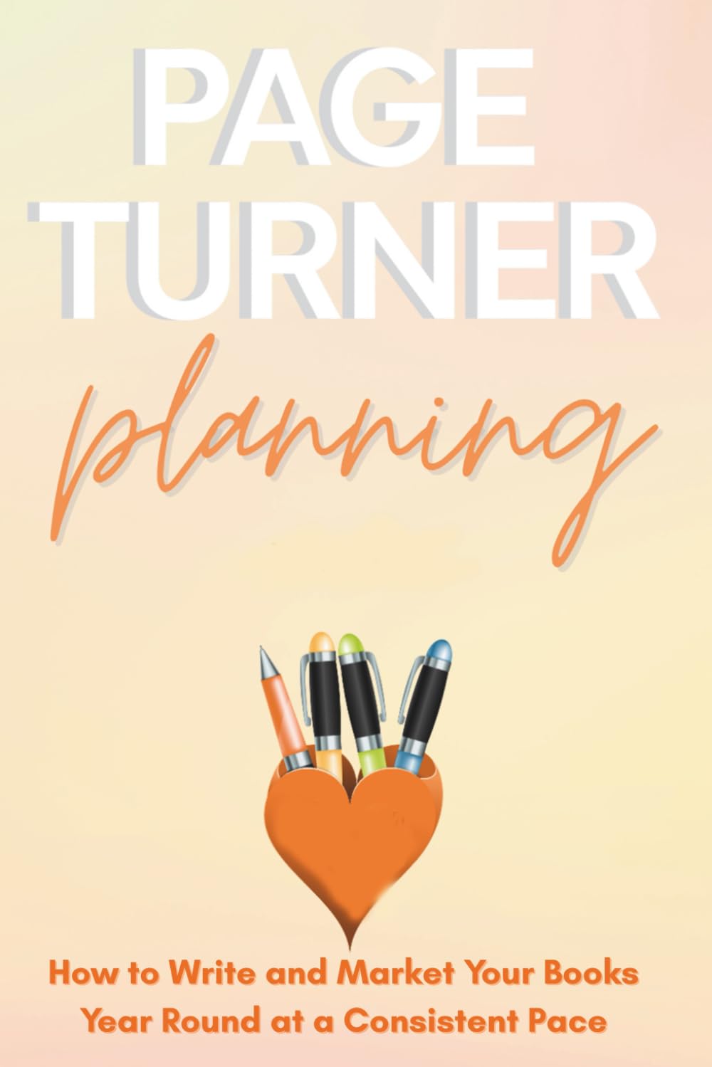 Page Turner Planning: Design a Year That Grows Your Writing Career—Week by Week (Page Turner Series)