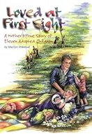 Loved at First Sight: A Mother's True Story of Eleven Adopted Children 0942407520 Book Cover