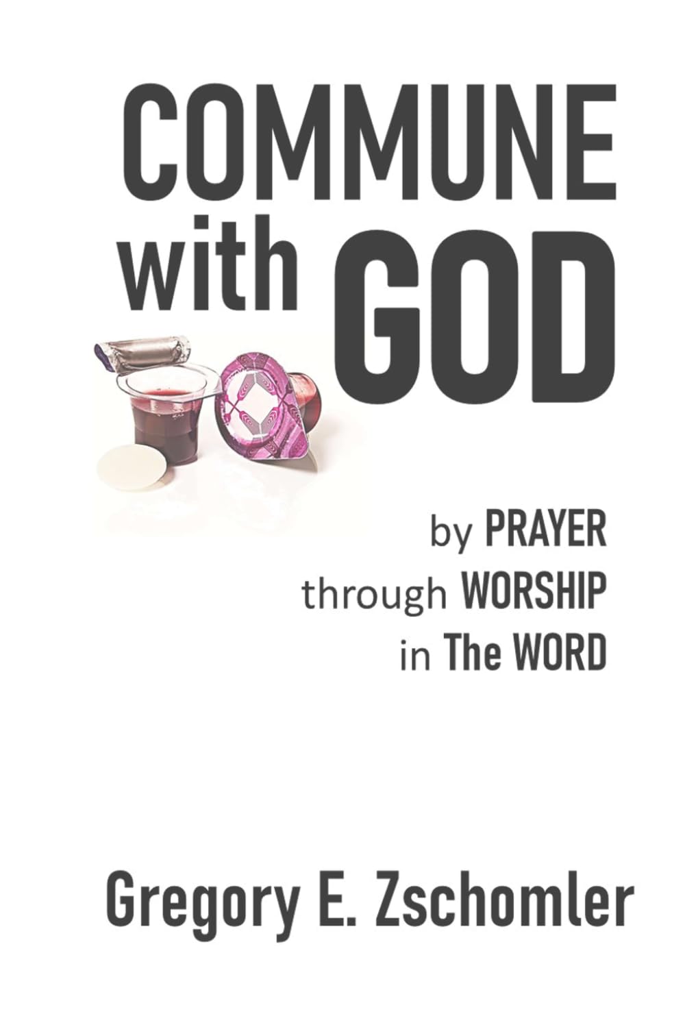 Commune with God: by Prayer, through Worship, in The Word