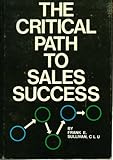 The Critical Path to Sales Success By Frank E. Sullivan, CLU