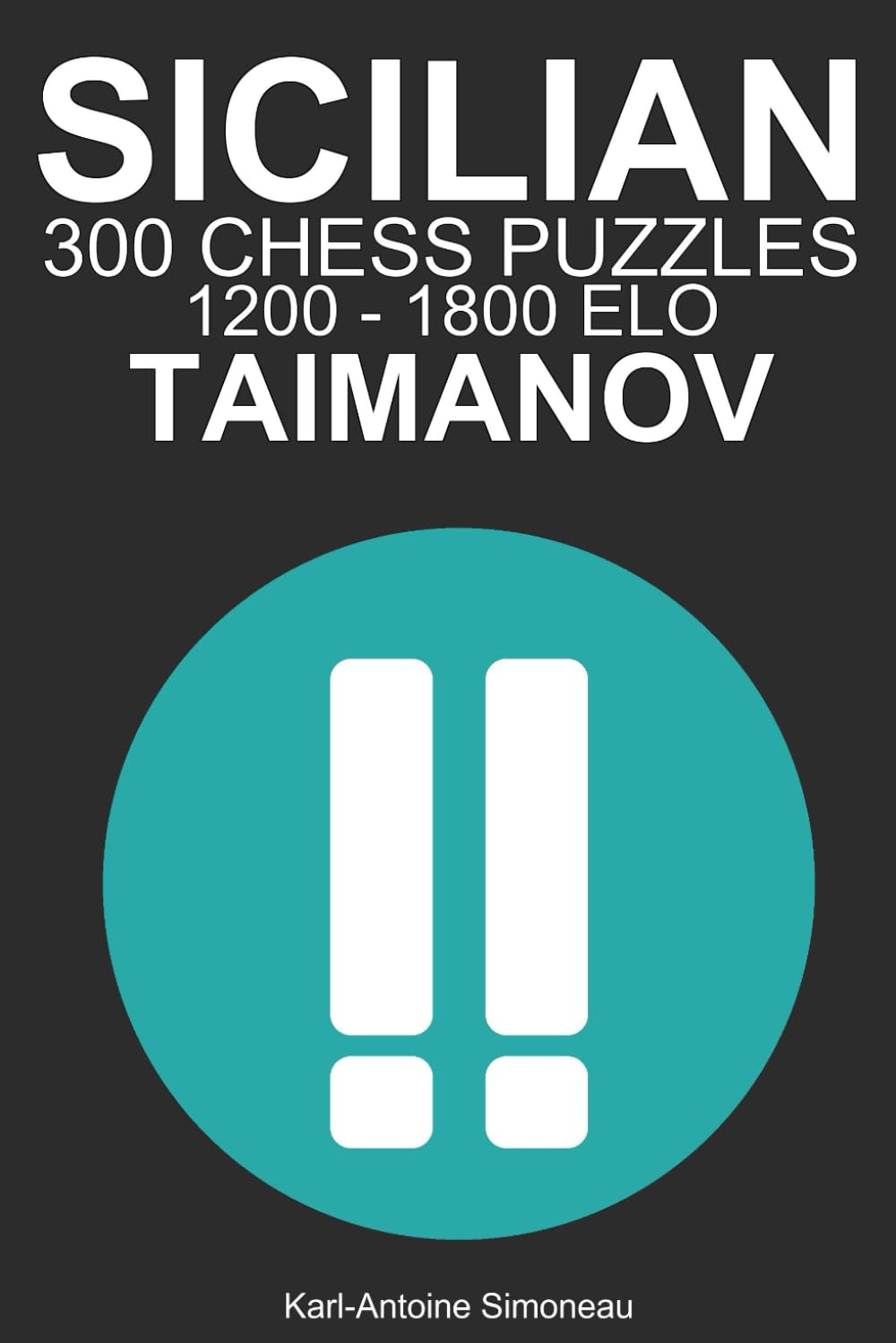 Sicilian Taimanov Tactics: 300 Puzzles from 1200 - 1800 ELO (Tactics by Opening: Black Openings)