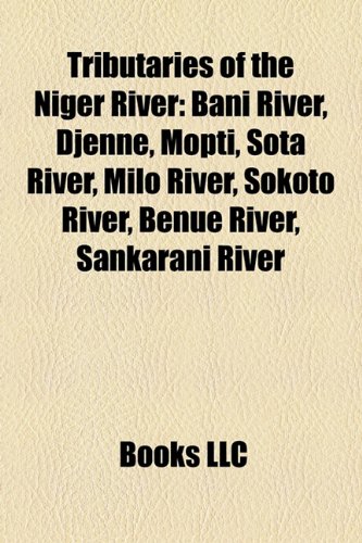 Tributaries of the Niger River: Bani River, Djenne, Mopti, Sota River, Milo River, Sokoto River, Benue River, Sankarani River