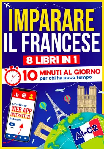 Imparare il Francese: 10 Minuti al Giorno per chi ha poco tempo | 8 libri in 1 + App inclusa. Metodo semplice e interattivo per tutti i livelli. Grammatica, Racconti ed Esercizi con Audio
